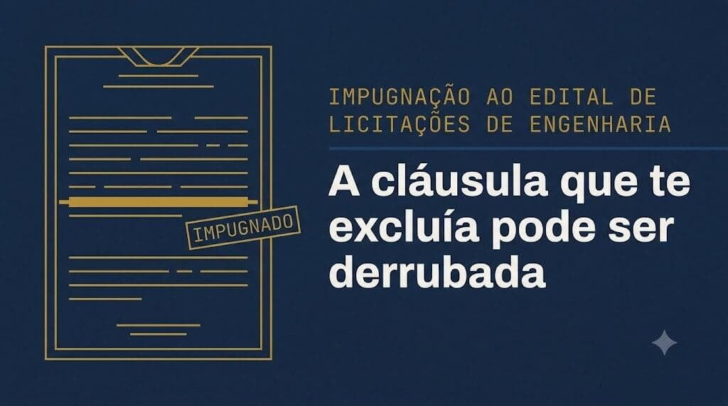 Impugnação ao edital de licitação de engenharia: por que ela abre certames fechados para sua empresa